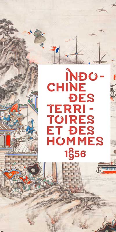 Exposition : Indochine, des territoires et des hommes, 1856 – 1956